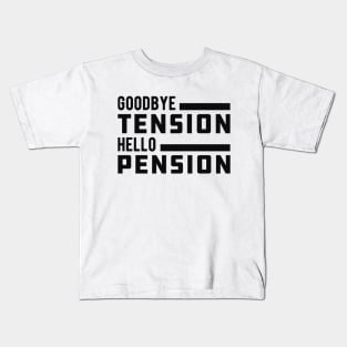 Retirement - Goodbye tension hello pension Kids T-Shirt